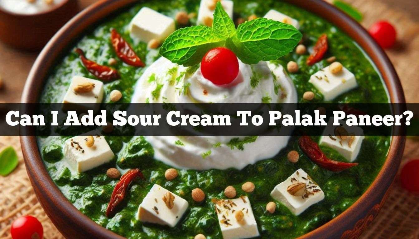 Can I Add Sour Cream To Palak Paneer