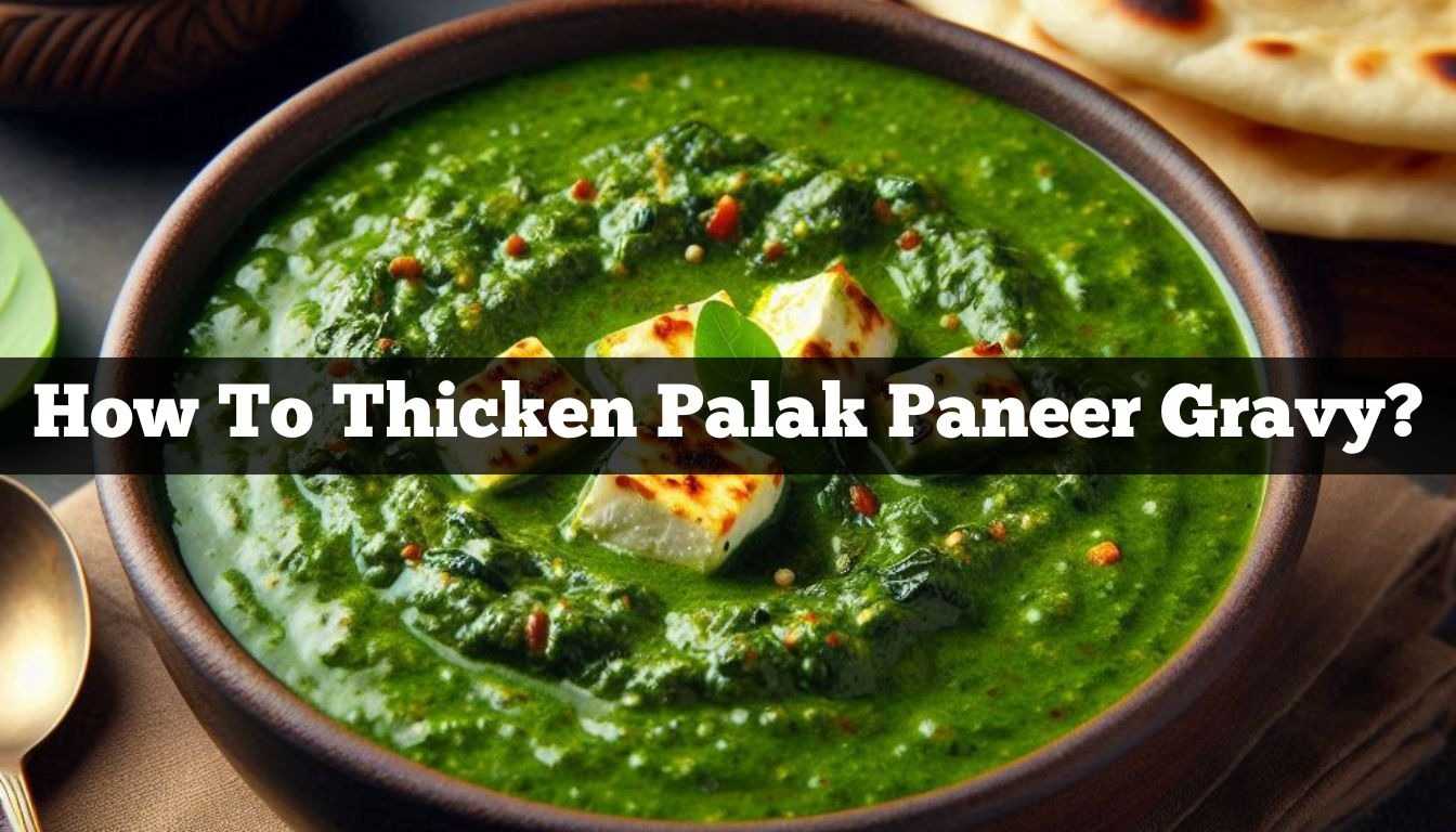 How To Thicken Palak Paneer Gravy